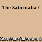 The Saturnalia /