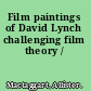 Film paintings of David Lynch challenging film theory /