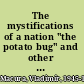 The mystifications of a nation "the potato bug" and other essays on Czech culture /