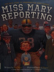 Miss Mary reporting : the true story of sportswriter Mary Garber /