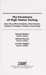 The paradoxes of high stakes testing : how they affect students, their parents, teachers, principals, schools, and society /