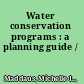 Water conservation programs : a planning guide /