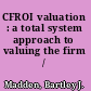 CFROI valuation : a total system approach to valuing the firm /