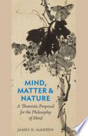 Mind, matter, and nature : a Thomistic proposal for the philosophy of mind /