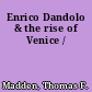 Enrico Dandolo & the rise of Venice /