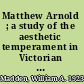 Matthew Arnold ; a study of the aesthetic temperament in Victorian England /