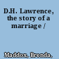 D.H. Lawrence, the story of a marriage /