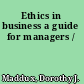 Ethics in business a guide for managers /