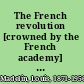 The French revolution [crowned by the French academy] [Gobert prize]