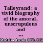 Talleyrand : a vivid biography of the amoral, unscrupulous and fascinating French statesman /