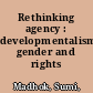 Rethinking agency : developmentalism, gender and rights /