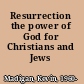 Resurrection the power of God for Christians and Jews /