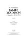 James Madison : a biography in his own words /