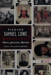 Finding Samuel Lowe : China, Jamaica, Harlem /