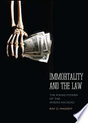 Immortality and the law the rising power of the American dead /