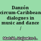 Danzón circum-Caribbean dialogues in music and dance /