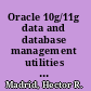 Oracle 10g/11g data and database management utilities master twelve must-use utilities to optimize the efficiency, management, and performance of your daily database task /