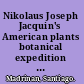 Nikolaus Joseph Jacquin's American plants botanical expedition to the Caribbean (1754-1759) and the publication of the Selectarum stirpium Americanarum historia /