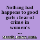 Nothing bad happens to good girls : fear of crime in women's lives /