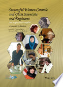 Successful women ceramic and glass scientists and engineers : 100 inspirational profiles /