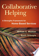 Collaborative helping : a strengths framework for home-based services /