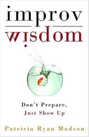 Improv wisdom : don't prepare, just show up /