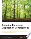 Learning force.com application development : use the force.com platform to design and develop real-world, cutting-edge cloud applications /