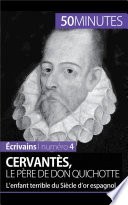 Cervantès, le père de Don Quichotte : l'enfant terrible du Siècle d'or espagnol /