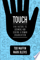 Touch : five factors to growing and leading a human organization /