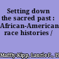 Setting down the sacred past : African-American race histories /