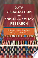 Data visualization for social and policy research : a step-by-step approach using r and python.