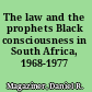 The law and the prophets Black consciousness in South Africa, 1968-1977 /