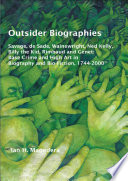 Outsider biographies : Savage, de Sade, Wainewright, Ned Kelly, Billy the Kid, Rimbaud and Genet: base crime and high art in biography and bio-fiction, 1744-2000 /