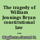 The tragedy of William Jennings Bryan constitutional law and the politics of backlash /
