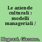 Le aziende culturali : modelli manageriali /