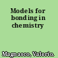 Models for bonding in chemistry