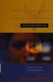 When biometrics fail : gender, race, and the technology of identity /