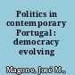 Politics in contemporary Portugal : democracy evolving /