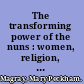 The transforming power of the nuns : women, religion, and cultural change in Ireland, 1750-1900 /