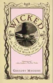 Wicked : the life and times of the Wicked Witch of the West : a novel /