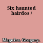 Six haunted hairdos /