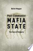 Post-communist mafia state : the case of Hungary /