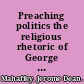 Preaching politics the religious rhetoric of George Whitefield and the founding of a new nation /