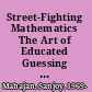 Street-Fighting Mathematics The Art of Educated Guessing and Opportunistic Problem Solving /