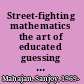 Street-fighting mathematics the art of educated guessing and opportunistic problem solving /