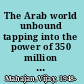 The Arab world unbound tapping into the power of 350 million consumers /