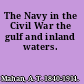 The Navy in the Civil War the gulf and inland waters.