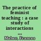 The practice of feminist teaching : a case study of interactions among curriculum, pedagogy, and female cognitive development /