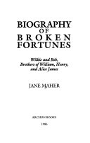 Biography of broken fortunes : Wilkie and Bob, brothers of William, Henry, and Alice James /