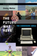 The future was here the Commodore Amiga /